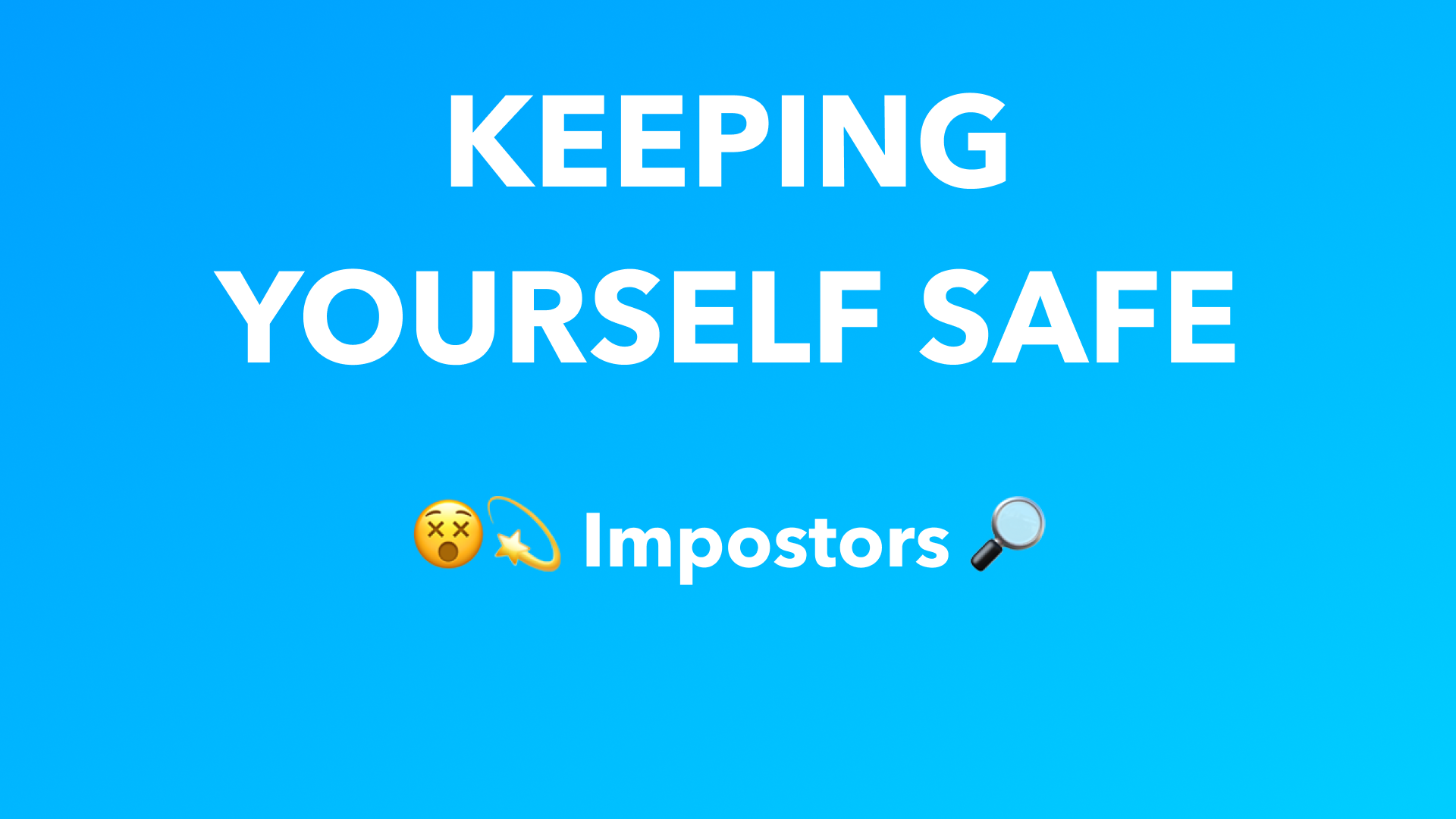 Keeping Yourself Safe: Impostors