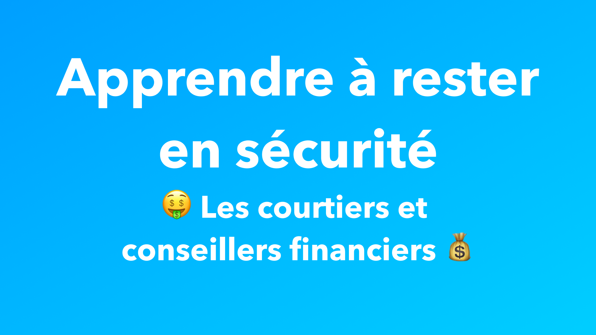 Apprendre à rester en sécurité:
Les courtiers et conseillers financiers
