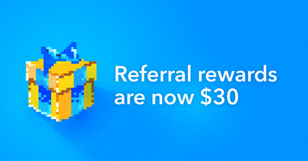 Referral rewards are now $30! 🎉
