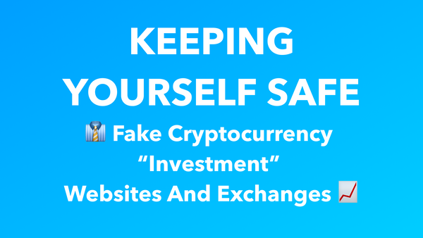 Keeping Yourself Safe: Fake Cryptocurrency Investment Websites and Exchanges