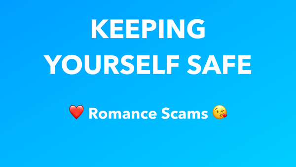 Keeping Yourself Safe: Romance Scams