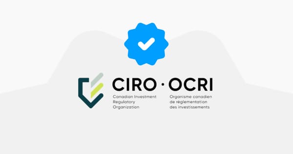 We’re now regulated by CIRO